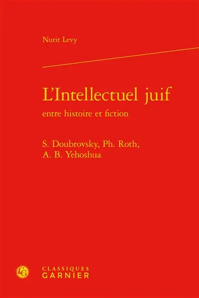 L'intellectuel juif entre histoire et fiction : S. Doubrovsky, Ph. Roth, A.B. Yehoshua