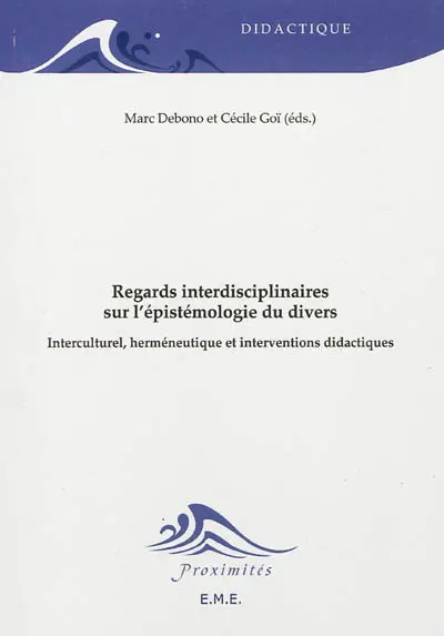 Regards interdisciplinaires sur l'épistémologie du divers : interculturel, herméneutique et interventions didactiques