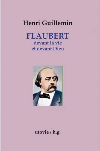 Flaubert devant la vie et devant Dieu