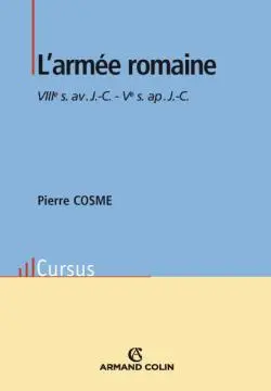 L'armée romaine : VIIIe s. av. J.-C.-Ve s. ap. J.-C.