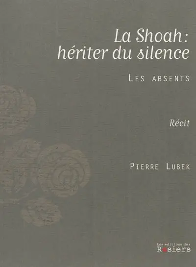 La Shoah, hériter du silence : les absents : récit