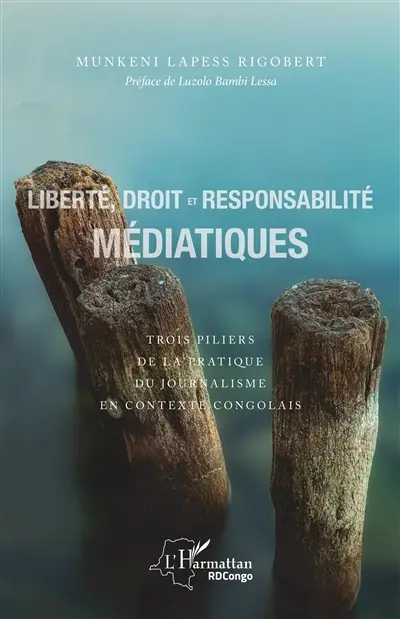 Liberté, droit et responsabilité médiatiques : trois piliers de la pratique du journalisme en contexte congolais