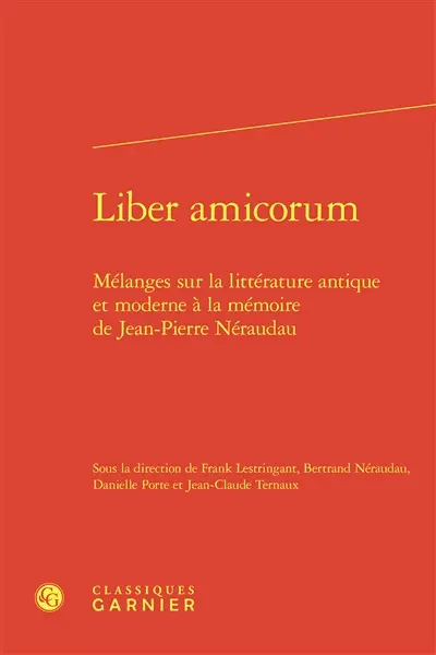 Liber amicorum : mélanges sur la littérature antique et moderne à la mémoire de Jean-Pierre Néraudau