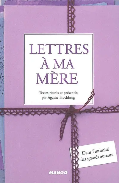 Lettres à ma mère : dans l'intimité des grands auteurs