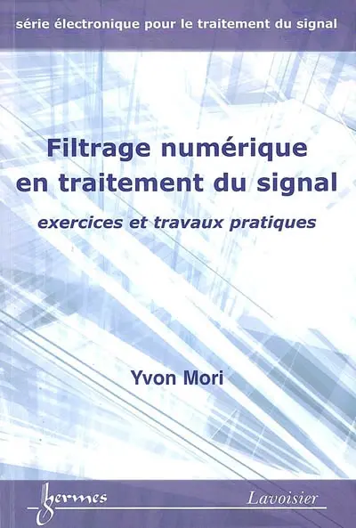 Electronique pour le traitement du signal. Vol. 9. Filtrage numérique en traitement du signal : exercices et travaux pratiques