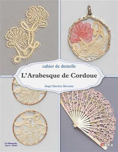 L'arabesque de Cordoue : cahier de dentelle