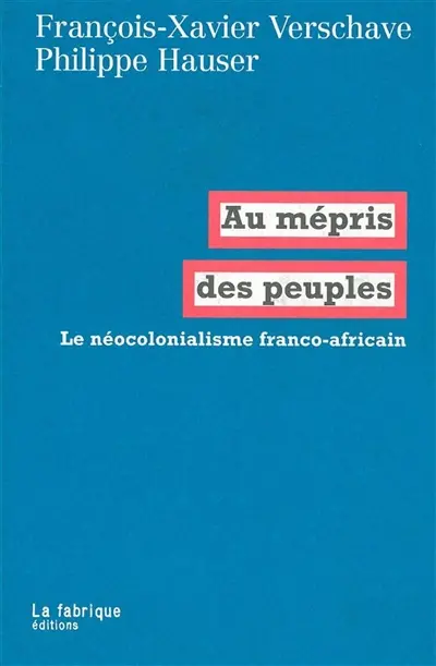 Au mépris des peuples : le néocolonialisme franco-africain