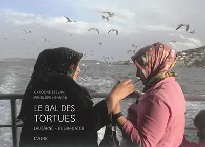 Le bal des tortues : Lausanne-Oulan-Bator