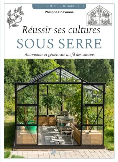 Réussir ses cultures sous serre : autonomie et générosité au fil des saisons