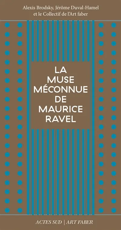 La muse méconnue de Maurice Ravel : Chanson du rouet, Olympia, Noël des jouets, La cloche engloutie, Le grillon, L'heure espagnole, Gaspard de la nuit, L'enfant et les sortilèges, Dédale 39-Icare 23, Bolero