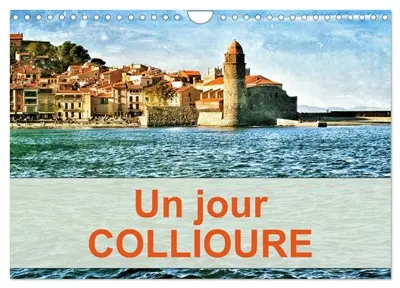 Un jour COLLIOURE (Calendrier mural 2026 DIN A4 vertical), CALVENDO calendrier mensuel : Une journée passée dans le village de Collioure sur la côte du Roussilon