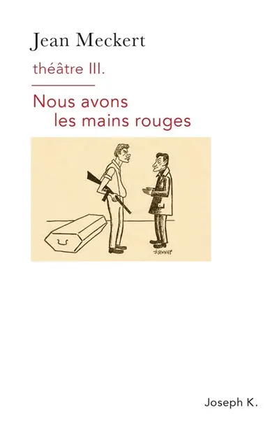 Théâtre. Vol. 3. Nous avons les mains rouges