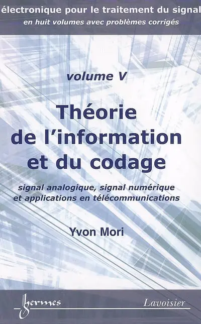 Electronique pour le traitement du signal. Vol. 5. Théorie de l'information et du codage : signal analogique, signal numérique et applications en télécommunications