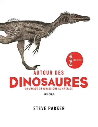 Autour des dinosaures : un voyage du Jurassique au Crétacé : le livre