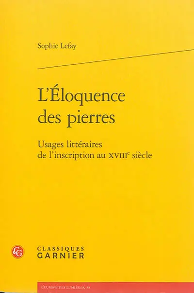 L'éloquence des pierres : usages littéraires de l'inscription au XVIIIe siècle