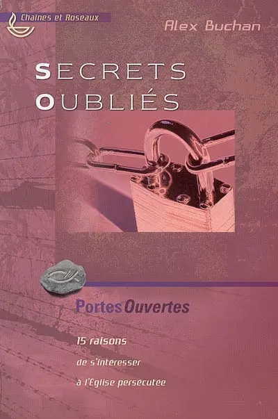 Secrets oubliés : 15 raisons de s'intéresser à l'Eglise persécutée