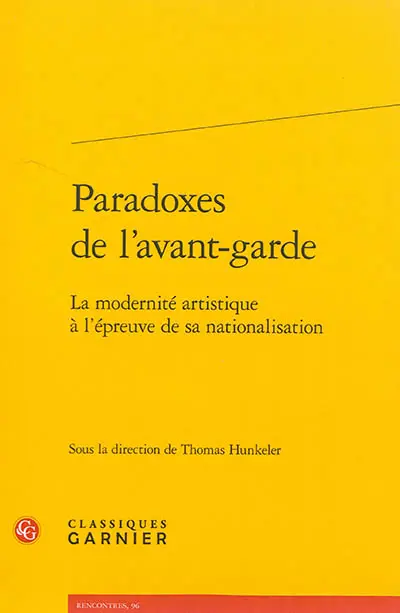 Paradoxes de l'avant-garde : la modernité artistique à l'épreuve de sa nationalisation