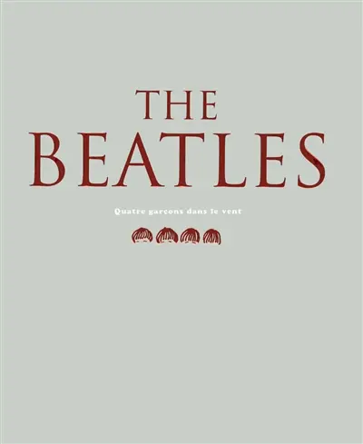 The Beatles : quatre garçons dans le vent