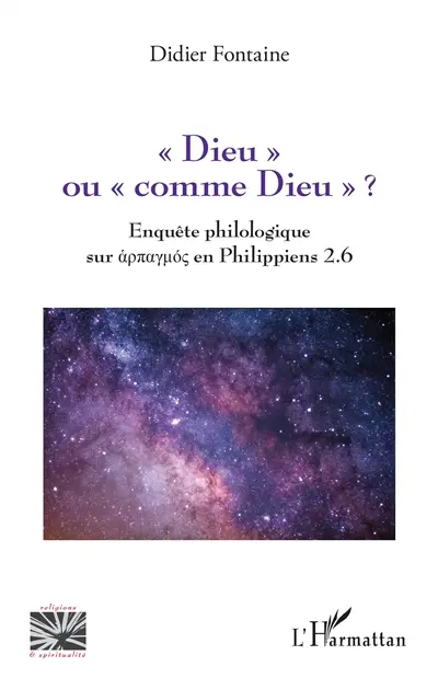 Dieu ou comme Dieu ? : enquête philologique sur harpagmos en Philippiens 2.6