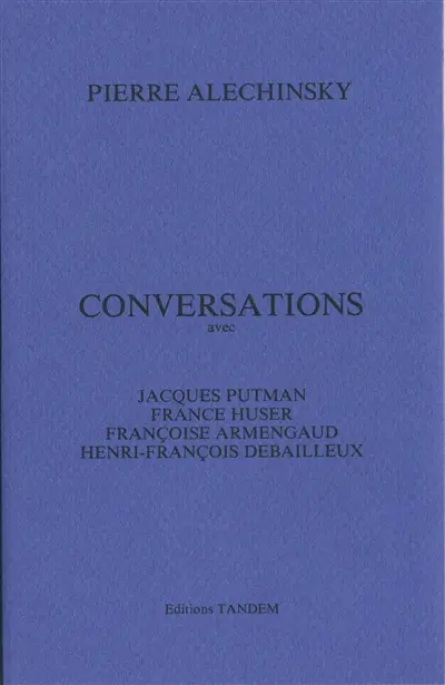 Conversations avec Jacques Putman, France Huser, Françoise Armengaud, Henri-François Debailleux