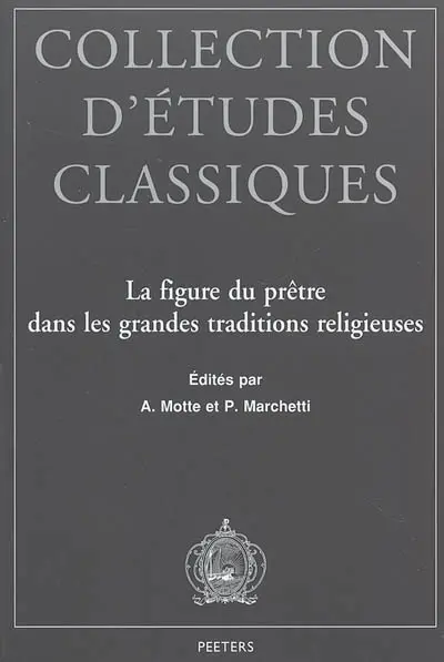 La figure du prêtre dans les grandes traditions religieuses : actes du colloque organisé en hommage à M. l'abbé Julien Ries à l'occasion de ses 80 ans, Namur, du 26 au 28 octobre 2000