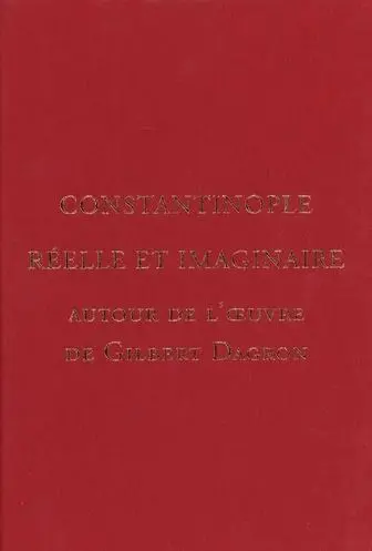 Travaux et mémoires, n° 22,1. Constantinople réelle et imaginaire : autour de l'oeuvre de Gilbert Dagron
