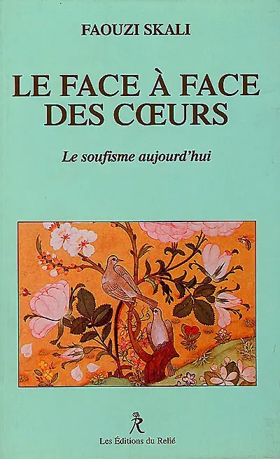 Le face à face des coeurs : le soufisme aujourd'hui