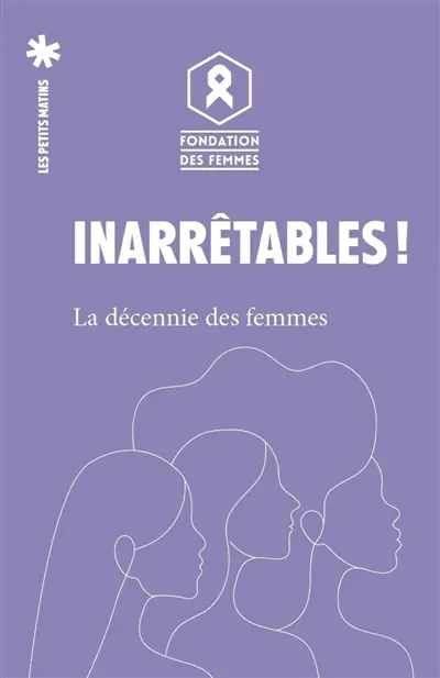 Inarrêtables ! : la décennie des femmes