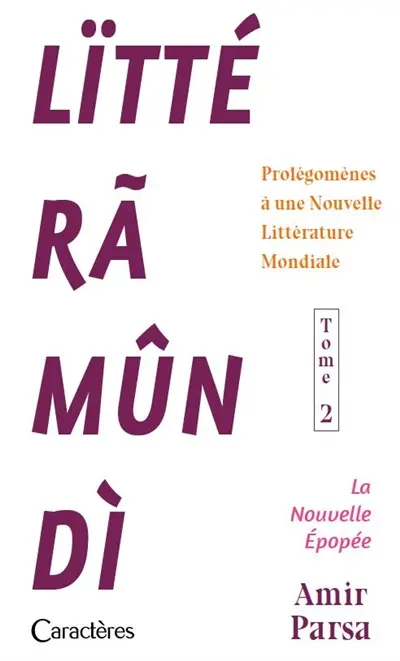 Lïttéramûndi : prolégomènes à une nouvelle littérature mondiale. Vol. 2. La nouvelle épopée