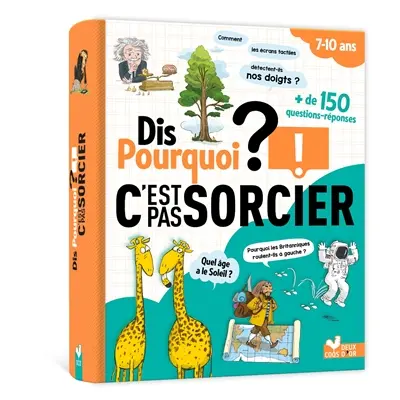 Dis pourquoi ? : C'est pas sorcier ! : + de 150 questions-réponses
