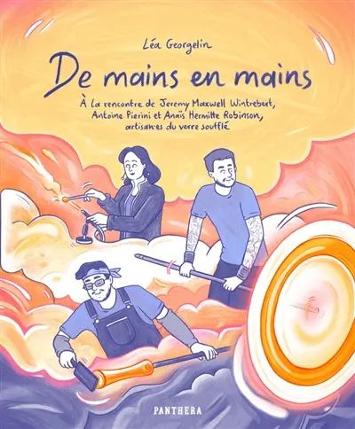 De mains en mains : à la rencontre de Jeremy Maxwell Wintrebert, Antoine Pierini et Anaïs Hermitte Robinson, artisan.es du verre soufflé