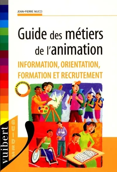 Guide des métiers de l'animation : information, orientation, formation et recrutement
