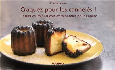 Craquez pour les cannelés ! : classiques, mini-sucrés et mini-salés pour l'apéro