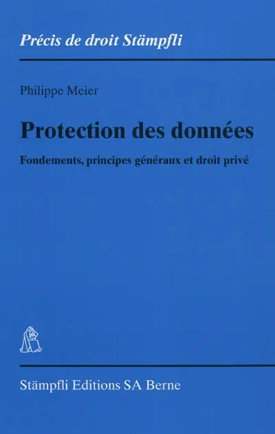 Protection des données : fondements, principes généraux et droit privé
