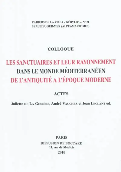 Les sanctuaires et leur rayonnement dans le monde méditerranéen de l'Antiquité à l'époque moderne : actes du 20e Colloque de la Villa Kérylos à Beaulieu-sur-Mer les 9 & 10 octobre 2009