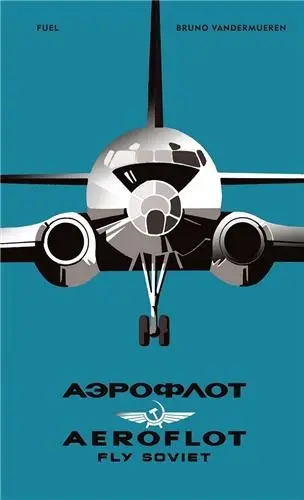 AEROFLOT : Fly Soviet A Visual History