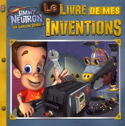 Jimmy Neutron, un garçon génial. Vol. *. Le livre de mes inventions