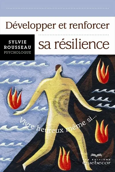 Développer et renforcer la résilience : vivre heureux même si...