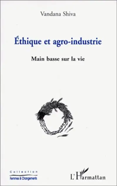 Ethique et agro-industrie : main basse sur la vie
