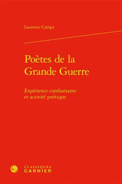 Poètes de la Grande Guerre : expérience combattante et activité poétique
