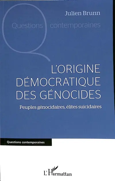 L'origine démocratique des génocides : peuples génocidaires, élites suicidaires