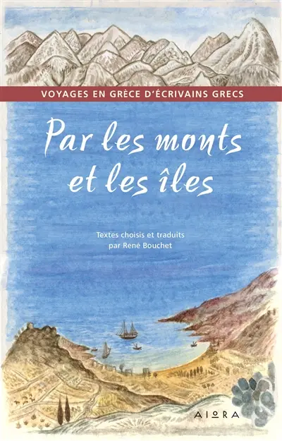 PAR LES MONTS ET LES ILES : VOYAGES EN GRECE D'ECRIVAINS GRECS