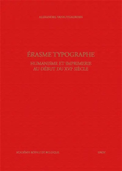 Erasme typographe : humanisme et imprimerie au début du XVIe siècle