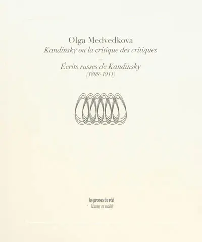 Kandinsky ou La critique des critiques. Ecrits russes de Kandinsky : 1899-1911