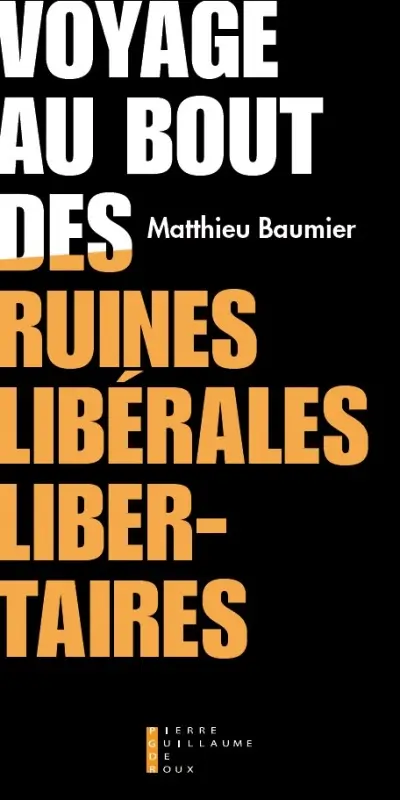 Voyage au bout des ruines libérales-libertaires : essai