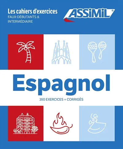 Espagnol : faux-débutants & intermédiaire : 350 exercices + corrigés