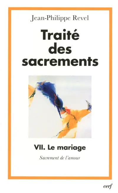 Traité des sacrements. Vol. 7. Le mariage : sacrement de l'amour