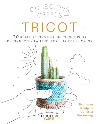 Tricot : 20 réalisations en conscience pour reconnecter la tête, le coeur et les mains