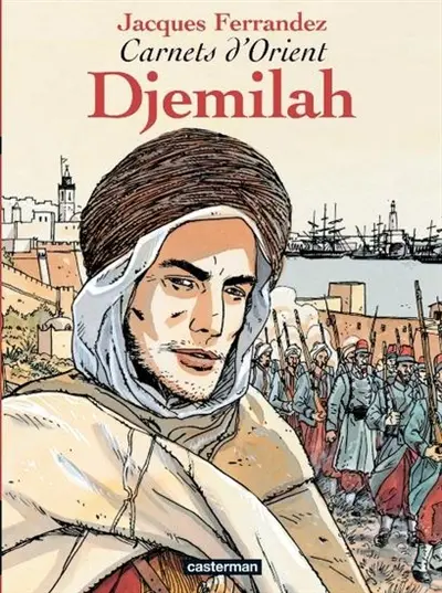 Carnets d'Orient. Vol. 1. Djemilah