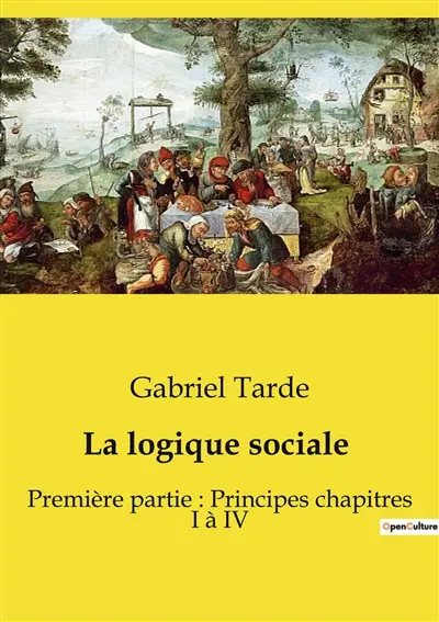 La logique sociale : Première partie : Principes chapitres I à IV
